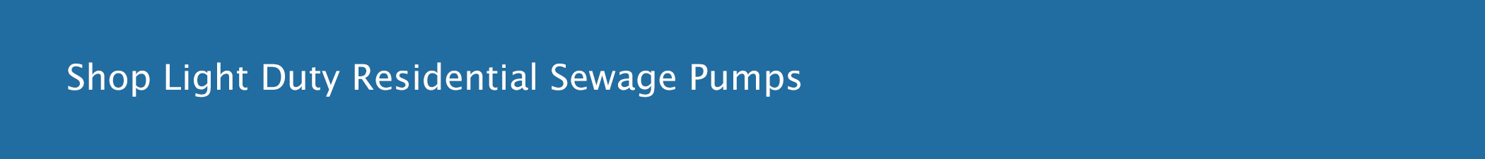 Shop by Light Duty Residential Sewage Pumps